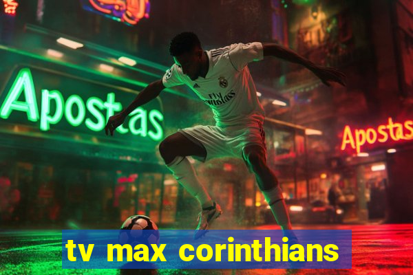 tv max corinthians